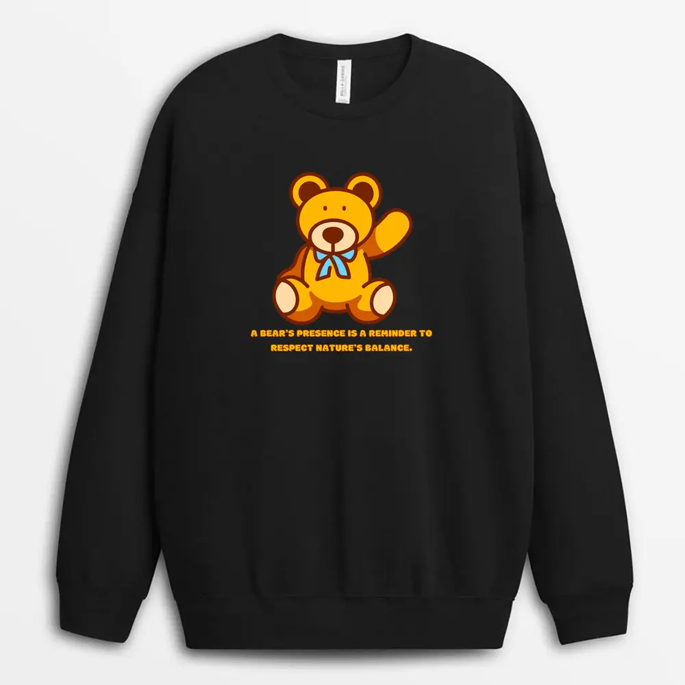 A Bears Presence Is A Reminder To Respect Natures Balance Pgaxtee Sweatshirt - Black